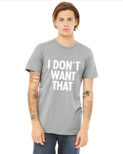 Load image into Gallery viewer, The &quot;I Don&#39;t Want That&quot; Tee (Silver)
